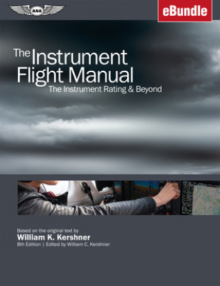 Carte The Instrument Flight Manual: The Instrument Rating & Beyond (Ebundle) William K. Kershner