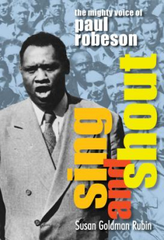 Книга Sing and Shout: The Mighty Voice of Paul Robeson: The Mighty Voice of Paul Robeson Susan Goldman Rubin