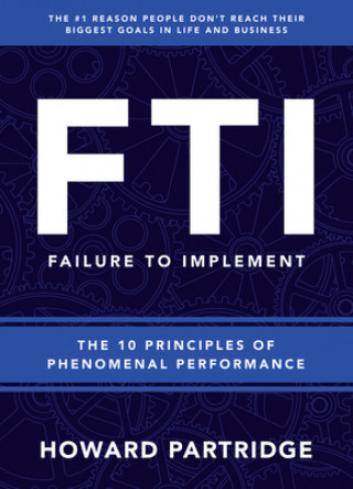 Buch F.T.I. Failure to Implement: The 10 Principles of Phenomenal Performance Howard Partridge