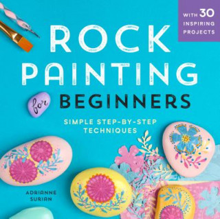 Kniha Rock Painting for Beginners: Simple Step-By-Step Techniques Adrianne Surian