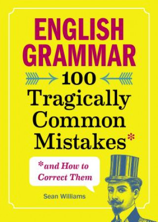 Könyv English Grammar: 100 Tragically Common Mistakes (and How to Correct Them) Sean Williams