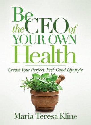 Knjiga Be the CEO of Your Own Health Maria Teresa Kline