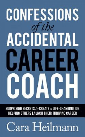 Książka Confessions of the Accidental Career Coach Cara Heilmann