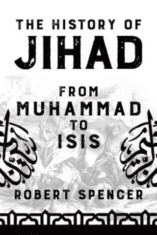 Kniha The History of Jihad: From Muhammad to Isis Robert Spencer