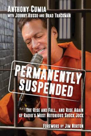 Kniha Permanently Suspended: The Rise and Fall... and Rise Again of Radio's Most Notorious Shock Jock Anthony Cumia