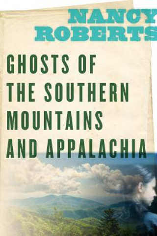 Kniha Ghosts of the Southern Mountains and Appalachia Nancy Roberts