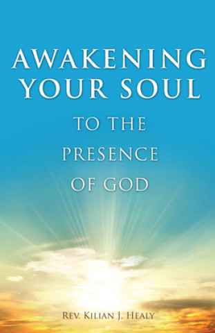 Buch Awakening Your Soul to the Presence of God Rev Kilian J. Healey