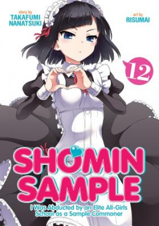 Knjiga Shomin Sample: I Was Abducted by an Elite All-Girls School as a Sample Commoner Vol. 12 Nanatsuki Takafumi