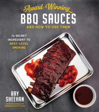 Kniha Award-Winning BBQ Sauces and How to Use Them Ray Sheehan
