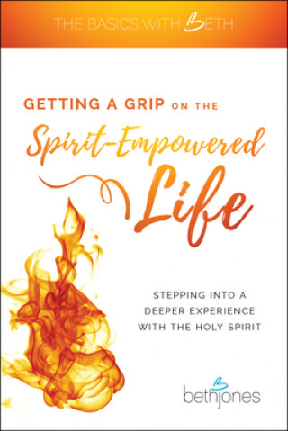 Kniha Getting a Grip on the Spirit-Empowered Life Beth Jones