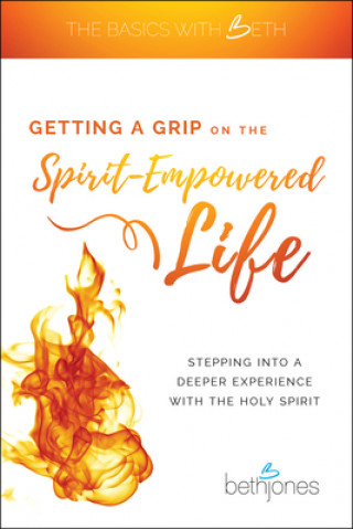 Książka Getting a Grip on the Spirit-Empowered Life Beth Jones