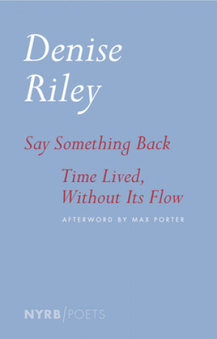Carte Say Something Back & Time Lived, Without Its Flow Denise Riley