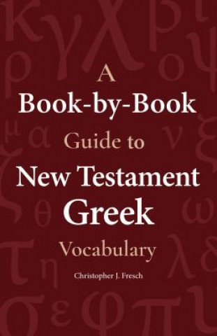 Könyv A Book-By-Book Guide to New Testament Greek Vocabulary Christopher Fresch