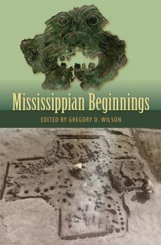 Carte Mississippian Beginnings Gregory D. Wilson