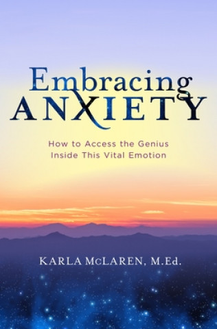 Książka Embracing Anxiety: How to Access the Genius of This Vital Emotion Karla Mclaren