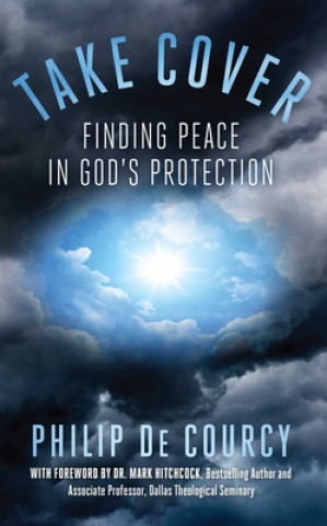 Carte Take Cover: Finding Peace in God's Protection Philip De Courcy