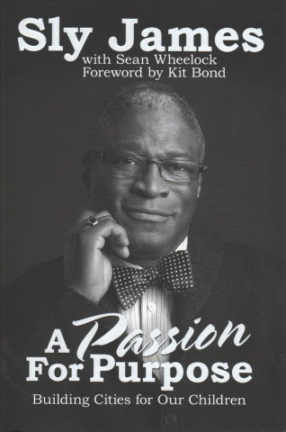 Kniha A Passion for Purpose: Building Cities for Our Children Sly James