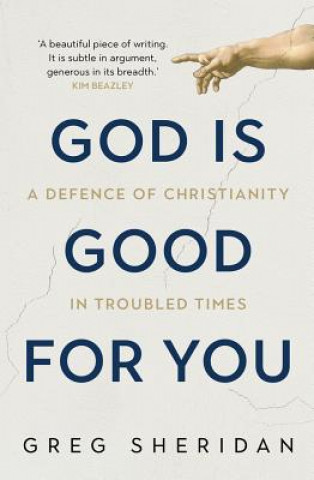 Kniha God Is Good for You: A Defence of Christianity in Troubled Times Greg Sheridan