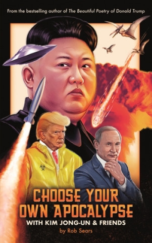 Könyv Choose Your Own Apocalypse With Kim Jong-un & Friends Rob Sears