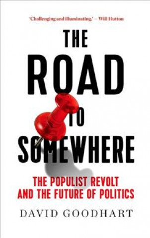 Könyv The Road to Somewhere: The Populist Revolt and the Future of Politics David Goodhart