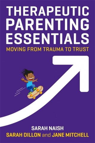 Kniha Therapeutic Parenting Essentials Sarah Naish