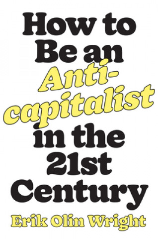 Könyv How to Be an Anticapitalist in the Twenty-First Century Erik Olin Wright