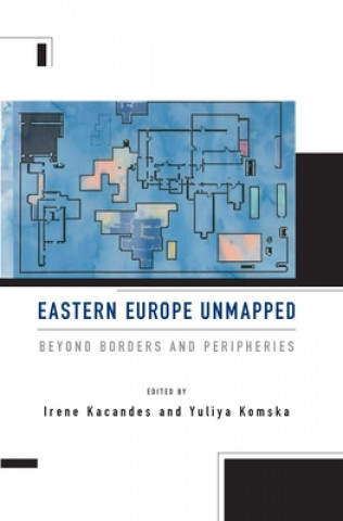 Knjiga Eastern Europe Unmapped Irene Kacandes