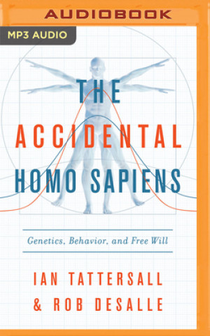Digital The Accidental Homo Sapiens: Genetics, Behavior, and Free Will Ian Tattersall