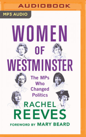 Digital Women of Westminster: The Mps Who Changed Politics Rachel Reeves