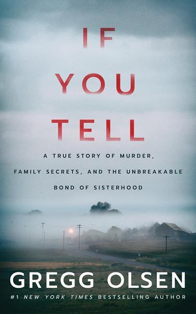 Digital If You Tell: A True Story of Murder, Family Secrets, and the Unbreakable Bond of Sisterhood Gregg Olsen