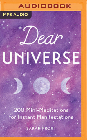 Digital Dear Universe: 200 Mini-Meditations for Instant Manifestations Sarah Prout