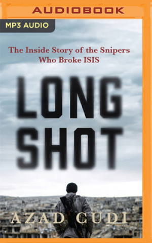 Digital Long Shot: The Inside Story of the Snipers Who Broke Isis Azad Cudi
