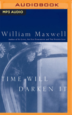 Digitale Time Will Darken It William Maxwell