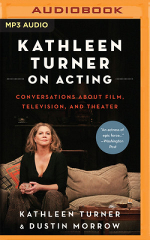 Digital Kathleen Turner on Acting: Conversations about Film, Television, and Theater Kathleen Turner