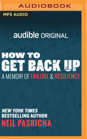 Digital How to Get Back Up: A Memoir of Failure and Resilience Neil Pasricha