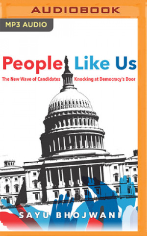 Digital People Like Us: The New Wave of Candidates Knocking at Democracy's Door Sayu Bhojwani