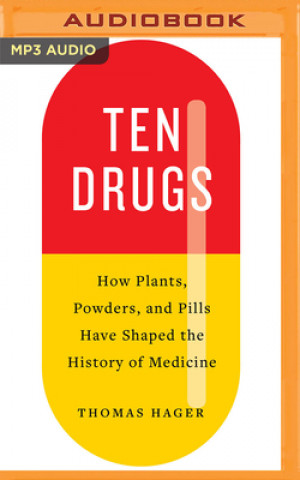 Digital Ten Drugs: How Plants, Powders, and Pills Have Shaped the History of Medicine Thomas Hager
