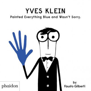 Книга Yves Klein Painted Everything Blue and Wasn't Sorry. Fausto Gilberti