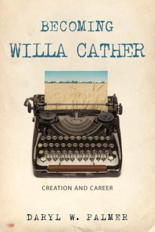 Książka Becoming Willa Cather Daryl W. Palmer