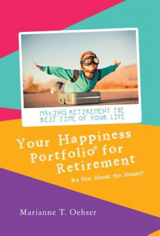 Könyv Your Happiness Portfolio for Retirement Marianne T. Oehser