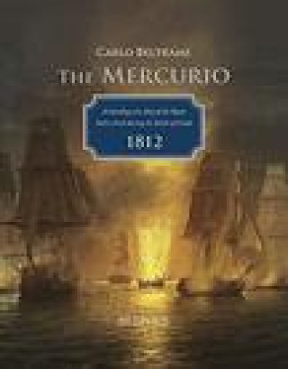 Kniha The Mercurio: Archaeology of a Brig of the Regno Italico Sunk During the Battle of Grado, 1812 Carlo Beltrame