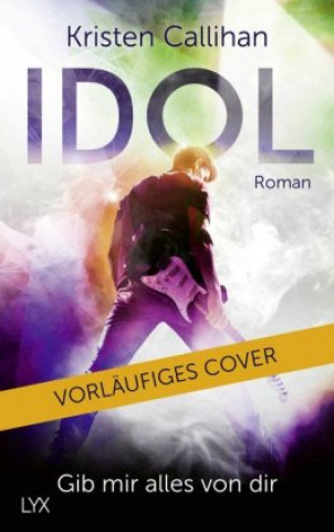 Kniha Idol - Gib mir alles von dir Kristen Callihan