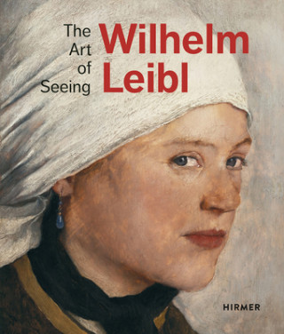 Carte Wilhelm Leibl: The Art of Seeing Bernhard Von Waldkirch