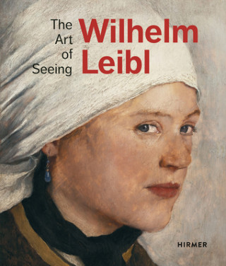 Libro Wilhelm Leibl: The Art of Seeing Bernhard Von Waldkirch