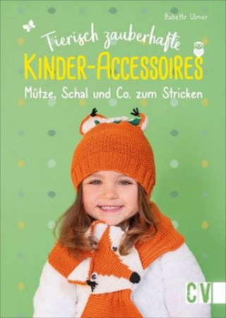 Knjiga Tierisch zauberhafte Kinder-Accessoires Babette Ulmer