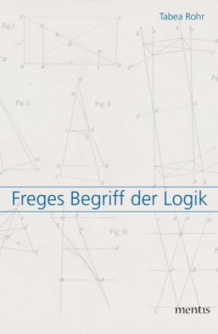 Knjiga Freges Begriff der Logik Tabea Rohr
