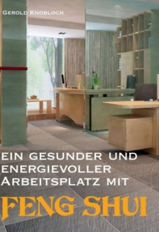 Kniha Ein gesunder und energievoller Arbeitsplatz mit Feng Shui Gerold Knobloch