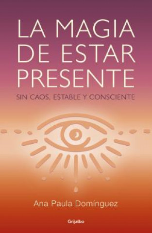 Knjiga La Magia de Estar Presente / The Magic of Being Present Ana Paula Dominguez