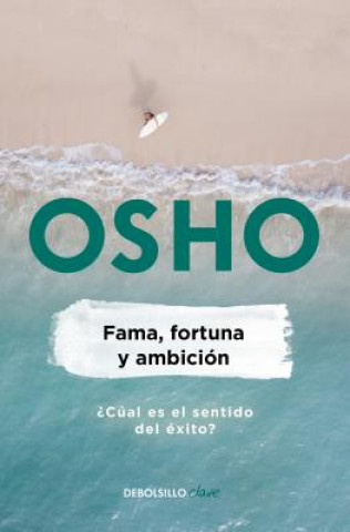 Carte Fama, Fortuna Y Ambición / Fame, Fortune, and Ambition: What Is the Real Meaning of Success? Osho Rajneesh