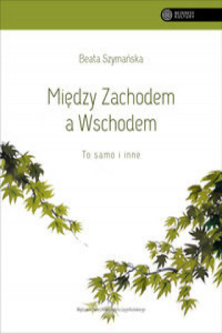 Kniha Między Zachodem a Wschodem To samo i inne Szymańska Beata